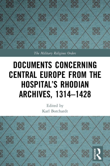 Documents Concerning Central Europe from the Hospital's Rhodian Archives, 1314-1428 - 