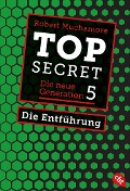 Cover-Bild zum Titel 'Top Secret. Die neue Generation 05. Die Entführung' von 'Robert Muchamore'
