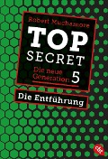Top Secret. Die neue Generation 05. Die Entführung - Robert Muchamore