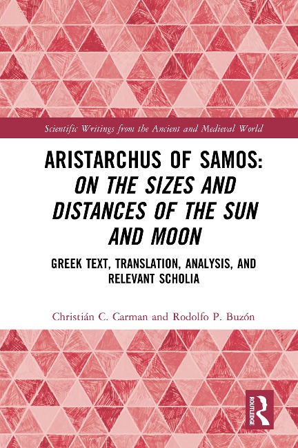 Aristarchus of Samos: On the Sizes and Distances of the Sun and Moon - Christián C. Carman, Rodolfo P. Buzón