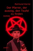 Cover-Bild zum Titel 'Der Pfarrer, der auszog, den Teufel zu finden - Roman' von 'Raimund Karrie'