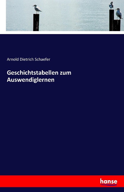 Geschichtstabellen zum Auswendiglernen - Arnold Dietrich Schaefer