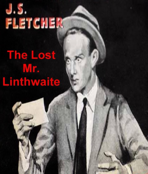 Lost Mr. Linthwaite - Fletcher J. S. Fletcher