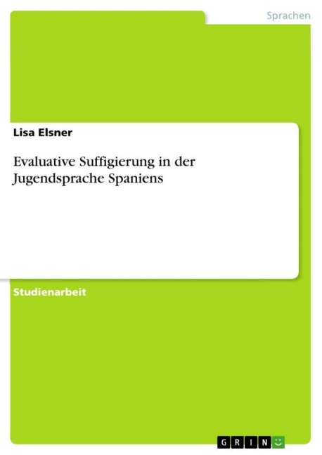 Evaluative Suffigierung in der Jugendsprache Spaniens - Lisa Elsner
