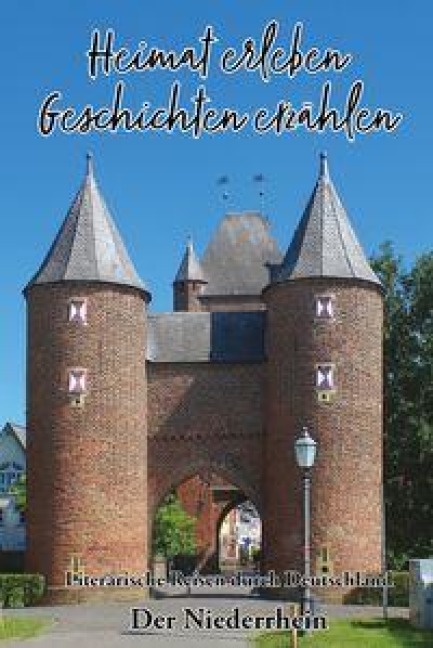 Heimat erleben - Geschichten erzählen: Der Niederrhein - 