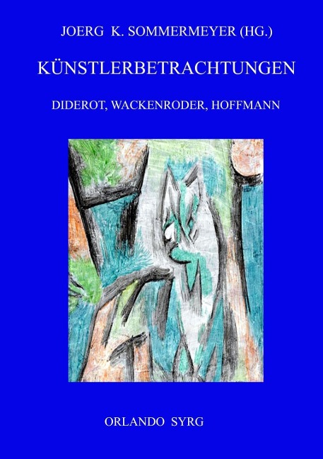 Künstlerbetrachtungen: Diderot, Wackenroder, Hoffmann - Denis Diderot, Johann Heinrich Wackenroder, E. T. A. Hoffmann