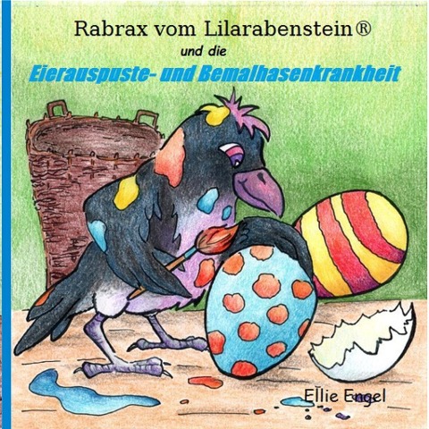 Rabrax vom Lilarabenstein und die Eierauspuste-Bemalhasenkrankheit - Ellie Engel