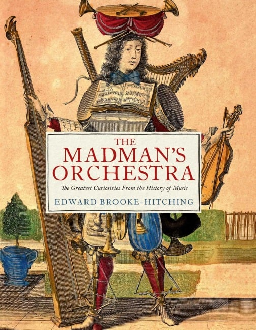 The Madman's Orchestra - Edward Brooke-Hitching