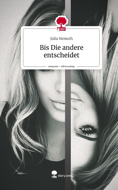 Bis Die andere  entscheidet. Life is a Story - story.one - Julia Nemeth