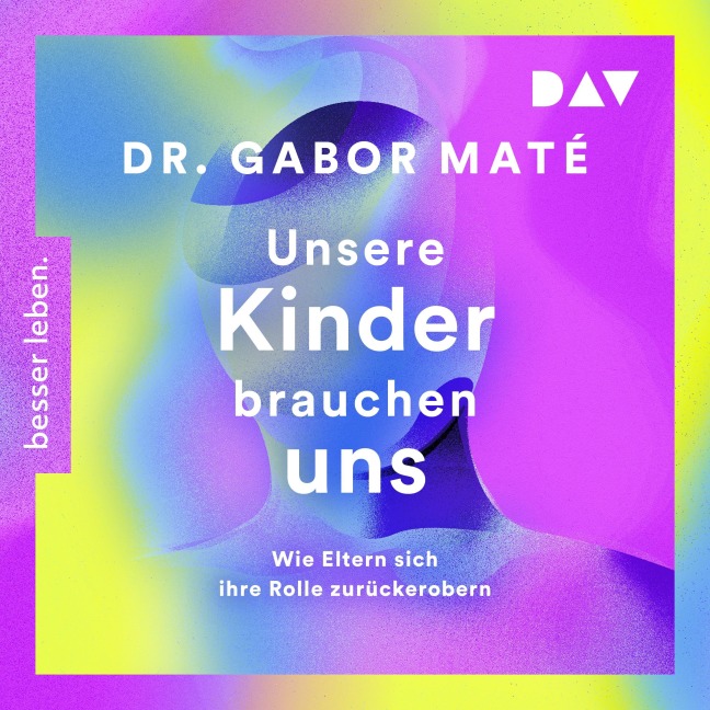 Unsere Kinder brauchen uns: Wie Eltern sich ihre Rolle zurückerobern - Gabor Maté, Gordon Neufeld