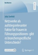 Cover-Bild zum Titel 'Netzwerke als aufstiegsrelevanter Faktor für Frauen in Führungspositionen- gibt es branchenspezifische Unterschiede?' von 'Julia Seefeld'