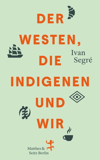 Der Westen, die Indigenen und wir - Ivan Segré