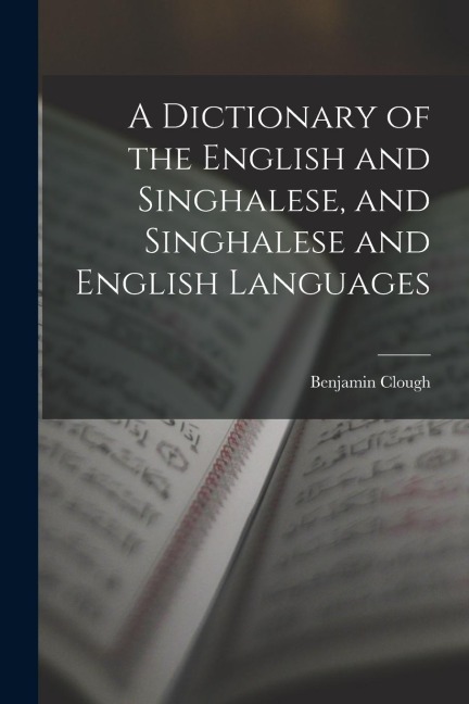 A Dictionary of the English and Singhalese, and Singhalese and English Languages - Benjamin Clough