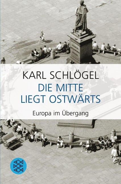 Die Mitte liegt ostwärts - Karl Schlögel