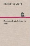 Cover-Bild zum Titel 'Zonnestralen in School en Huis' von 'Henriette Dietz'