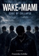 Cover-Bild zum Titel 'Wake Up Miami - Edge of Collapse' von 'Franziska Schilke'