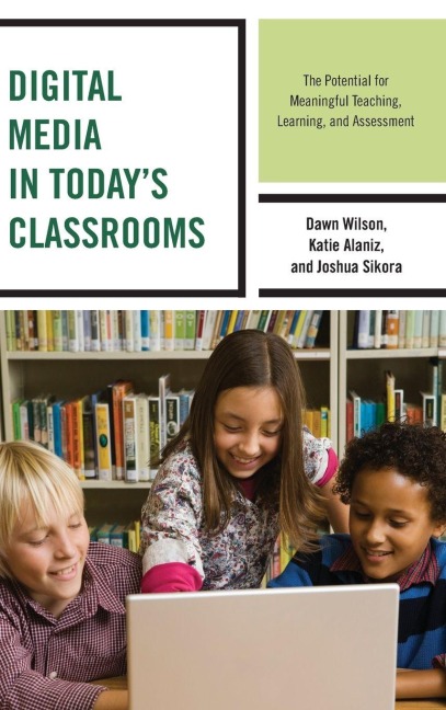 Digital Media in Today's Classrooms - Dawn Wilson, Joshua Sikora, Katie Alaniz