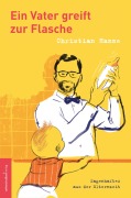 Cover-Bild zum Titel 'Ein Vater greift zur Flasche' von 'Christian Hanne'