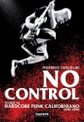No control. Storie di hardcore punk californiano 1980-2000 - Federico Guglielmi