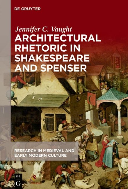 Architectural Rhetoric in Shakespeare and Spenser - Jennifer C. Vaught