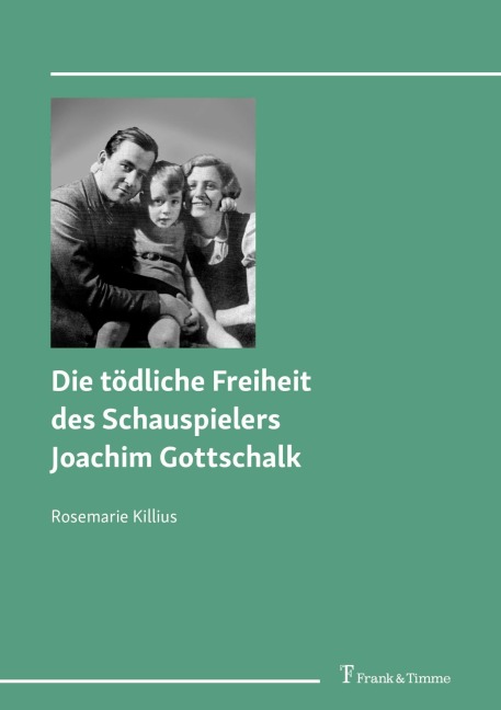 Die tödliche Freiheit des Schauspielers Joachim Gottschalk - Rosemarie Killius