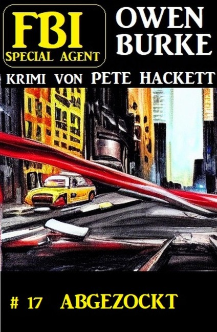 ¿Special Agent Owen Burke 17: Abgezockt - Pete Hackett