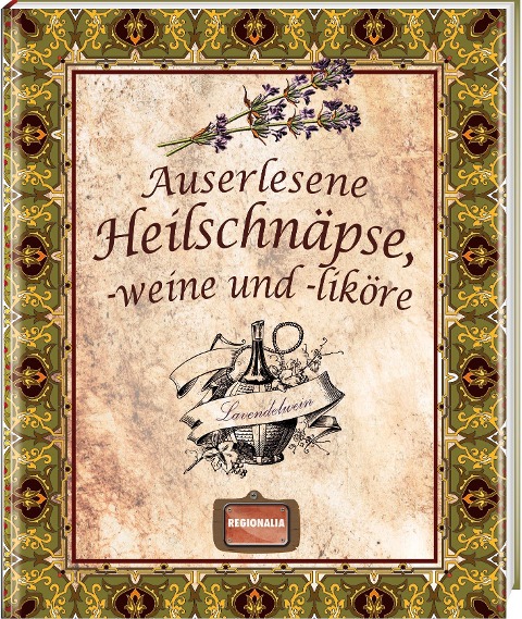 Auserlesene Heilschnäpse, -weine und -liköre - 