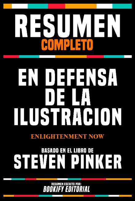 Resumen Completo - En Defensa De La Ilustracion (Enlightenment Now) - Basado En El Libro De Steven Pinker - Bookify Editorial, Bookify Editorial