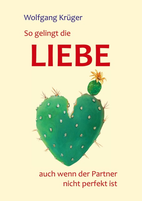 So gelingt die Liebe - auch wenn der Partner nicht perfekt ist - Wolfgang Krüger