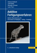 Additive Fertigungsverfahren - Andreas Gebhardt, Julia Kessler, Alexander Schwarz, Laura Thurn