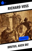 Cover-Bild zum Titel 'Brutus, auch Du!' von 'Richard Voß'