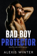 Cover-Bild zum Titel 'Bad Boy Protector (South Side Boys, #1)' von 'Alexis Winter'