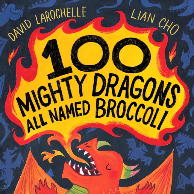 100 Mighty Dragons All Named Broccoli - David Larochelle