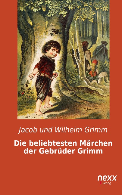 Die beliebtesten Märchen der Gebrüder Grimm - Jacob und Wilhelm Grimm