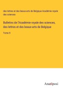 Cover-Bild zum Titel 'Bulletins de l'Académie royale des sciences, des lettres et des beaux-arts de Belgique' von 'des lettres et des beaux-arts de Belgique Académie royale des sciences'