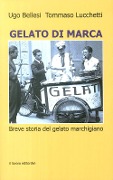 Cover-Bild zum Titel 'Gelato di marca. Breve storia del gelato marchigiano' von 'Ugo Bellesi, Tommaso Lucchetti'