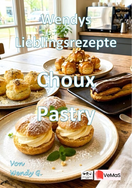 Wendys Lieblingsrezepte - Choux Pastry - Wendy G.