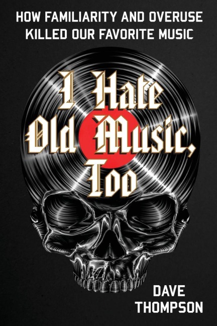I Hate Old Music, Too - Dave Thompson