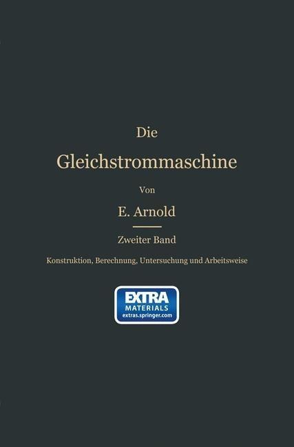 Konstruktion, Berechnung, Untersuchung und Arbeitsweise der Gleichstrommaschine - Engelbert Arnold