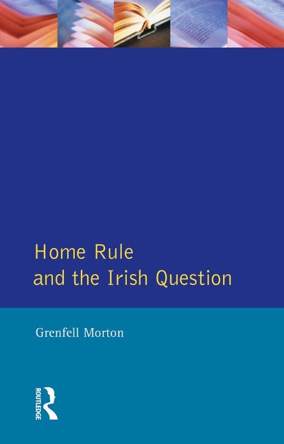 Home Rule and the Irish Question - Grenfell Morton