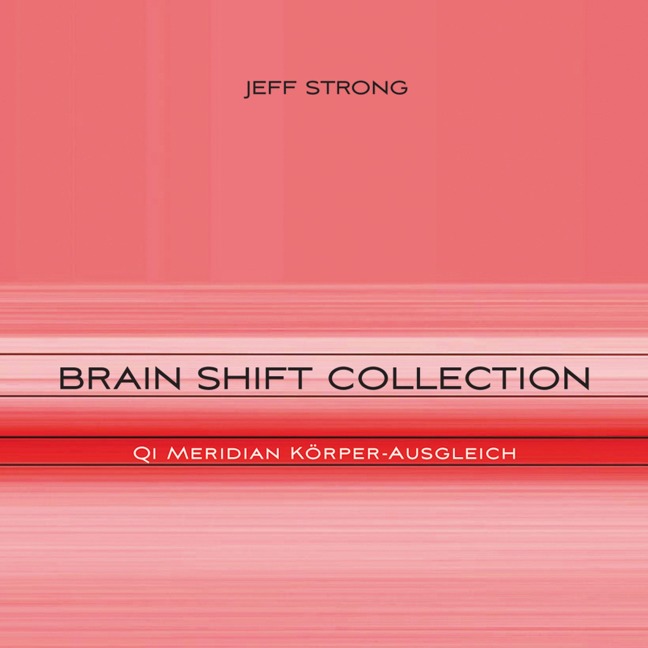 Brain Shift Collection - Qi Meridian Körper-Ausgleich - Jeff Strong, Jeff Strong