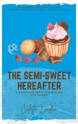 Cover-Bild zum Titel 'The Semi-Sweet Hereafter (A Chocolate Whisperer Mystery, #3)' von 'Colette London'