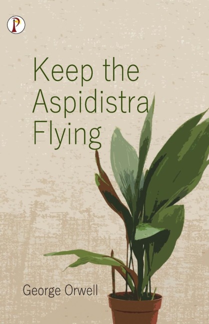 Keep the Aspidistra Flying - George Orwell