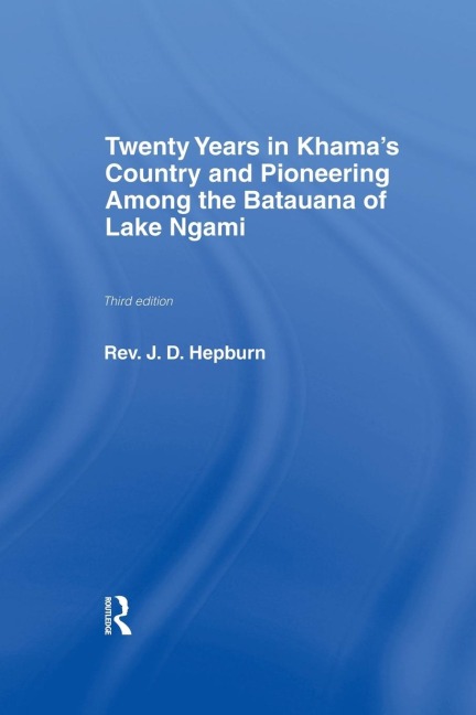 Twenty Years in Khama Country and Pioneering Among the Batuana of Lake Ngami - J. D. Hepburn