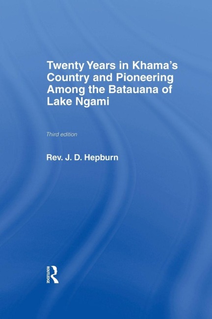 Twenty Years in Khama Country and Pioneering Among the Batuana of Lake Ngami - J. D. Hepburn