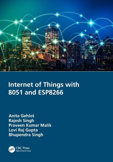 Internet of Things with 8051 and ESP8266 - Anita Gehlot, Rajesh Singh, Praveen Kumar Malik