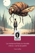 La metamorfosis, la muralla china y carta al padre - Franz Kafka