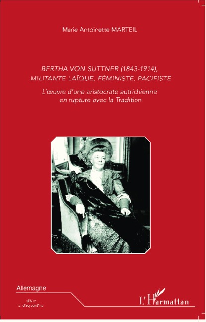 Bertha Von Suttner (1843 - 1914), militante laïque, féministe, pacifiste - Marie-Antoinette Marteil