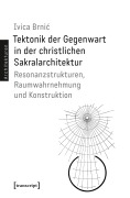 Cover-Bild zum Titel 'Tektonik der Gegenwart in der christlichen Sakralarchitektur' von 'Ivica Brnic'