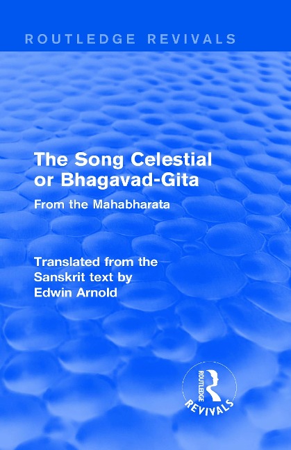 Routledge Revivals: The Song Celestial or Bhagavad-Gita (1906) - Edwin Arnold